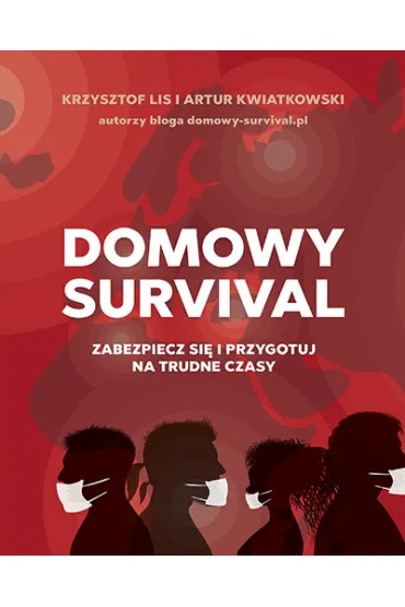 Domowy survival. Zabezpiecz si� i przygotuj na trudne czasy - Artur Kwiatkowski, Krzysztof Lis