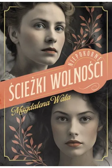 �cie�ki wolno�ci. Niepokorne, tom 2 - Magdalena Wala