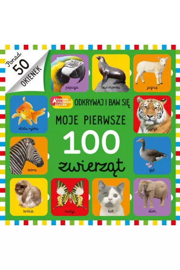 Moje pierwsze 100 zwierz�t. Akademia M�drego Dziecka. Odkrywaj i baw si�