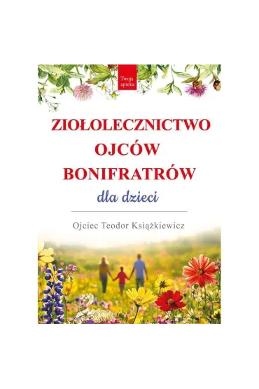 Zio�olecznictwo Ojc�w Bonifratr�w dla dzieci - Teodor Ksi��kiewicz