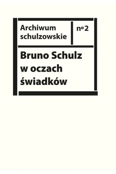 Bruno Schulz w oczach �wiadk�w Listy wspomnienia i relacje z archiwum Jerzego Ficowskiego