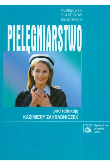 Piel�gniarstwo Podr�cznik dla studi�w medycznych - Kazimiera Zahradniczek