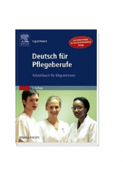 Deutsch fr Pflegeberufe. Arbeitsbuch fr MigrantInnen
