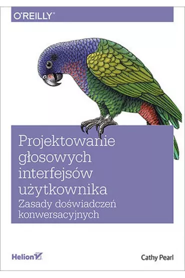 Projektowanie g�osowych interfejs�w u�ytkownika. Zasady do�wiadcze� konwersacyjnych - Pearl Cathy