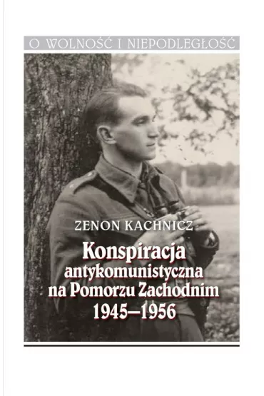 Konspiracja antykomunistyczna na Pomorzu Zachodnim - Zenon  Kachnicz