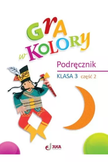 Gra w kolory. Podr�cznik. Klasa 3. Cz�� 2 - Katarzyna Grodzka