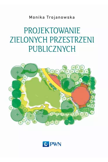 Projektowanie zielonych przestrzeni publicznych - Monika Trojanowska