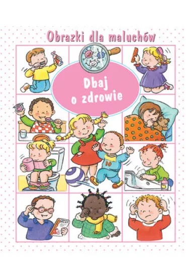 Obrazki dla maluch�w. Dbaj o zdrowie - Emilie Beaumont, Nathalie Belineau