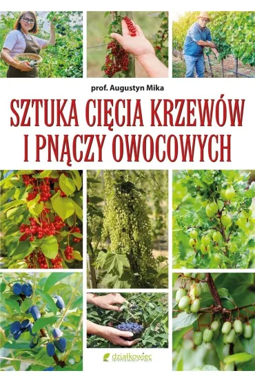 Sztuka ci�cia krzew�w i pn�czy owocowych - Augustyn Mika