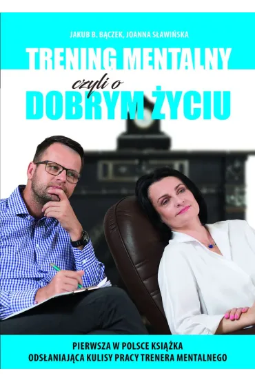 Trening mentalny czyli o dobrym �yciu - Jakub B. B�czek, Joanna  S�awi�ska
