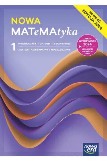 NOWA MATeMAtyka 1. Podrcznik dla liceum oglnoksztaccego i technikum. Zakres podstawowy i rozszerzony. Edycja 2024 - Dorota Ponczek, Jerzy Janowicz, Karolina Wej, Lech Chako, Wojciech Babiaski, Ewa Szmytkiewicz