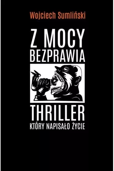 Z mocy bezprawia - Wojciech Sumli�ski