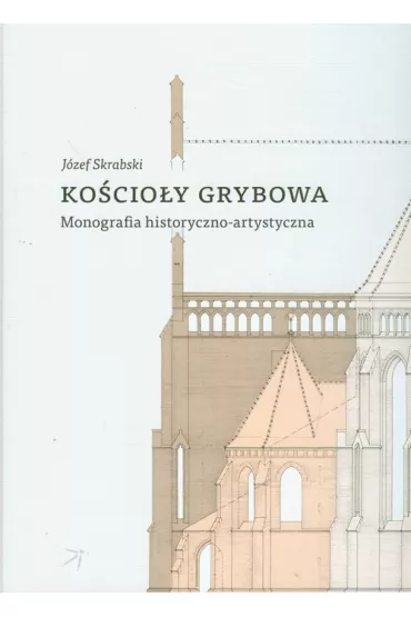 Ko�cio�y Grybowa Monografia historyczno-artystyczna - J�zef Skrabski