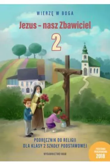 Wierz� w Boga. Jezus - nasz Zbawiciel. Podr�cznik do religii dla klasy 2 szko�y podstawowej
