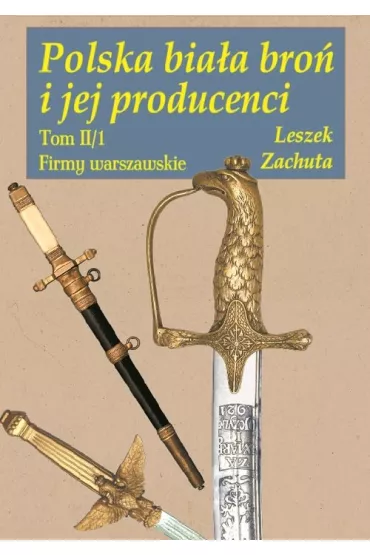 Polska bia�a bro� i jej producenci - Leszek Zachuta