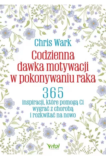 Codzienna dawka motywacji w pokonywaniu raka - Chris Wark