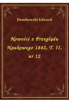eBook Nowoci z Przegldu Naukowego 1842, T. II, nr 12 epub