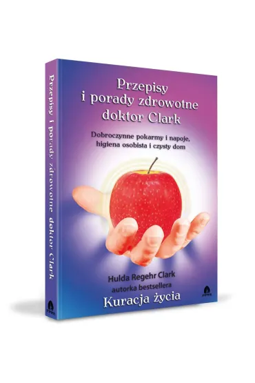 Przepisy i porady zdrowotne doktor Clark - Clark Hulda