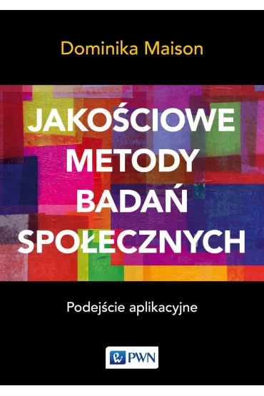 Jako�ciowe metody bada� spo�ecznych. Podej�cie aplikacyjne - Dominika Maison