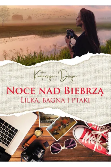 Noce nad Biebrz�. Lilka, bagna i ptaki - Katarzyna Droga