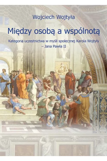 eBook Mi�dzy osob� a wsp�lnot�. Kategoria uczestnictwa w my�li spo�ecznej Karola Wojty�y &ndash; Jana Paw�a II pdf - Wojciech  Wojty�a