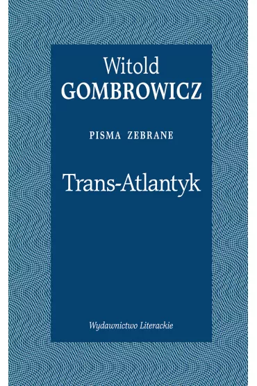 Trans-Atlantyk. Pisma zebrane - Witold Gombrowicz