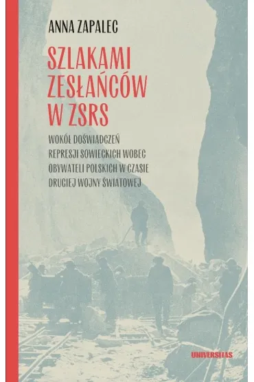 Szlakami zes�a�c�w w ZSRS. Wok� do�wiadcze� represji sowieckich wobec obywateli polskich w czasie II wojny �wiatowej - Anna Zapalec