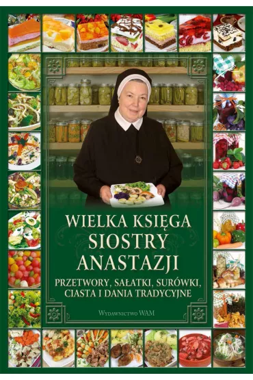 Wielka ksi�ga siostry Anastazji. Przetwory, sa�atki, sur�wki, ciasta i dania tradycyjne - Anastazja Pustelnik