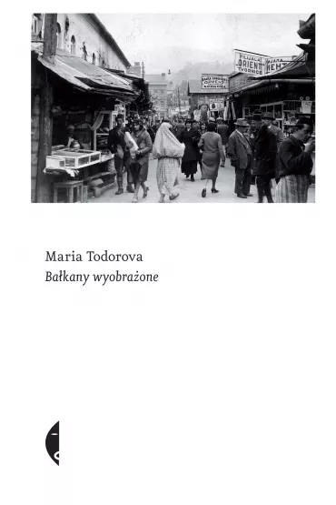 Ba�kany wyobra�one - Maria Todorova