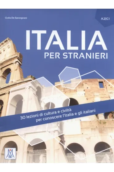 Italia per stranieri 30 lezioni di cultura e civilta A2/C1 - Giulia de Savorgnani