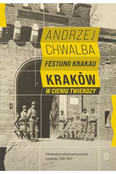 Festung Krakau. Krak�w w cieniu twierdzy - Andrzej Chwalba