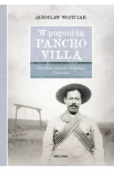 W pogoni za Pancho Vill�. Ostatnia legenda Dzikiego Zachodu - Jaros�aw Wojtczak