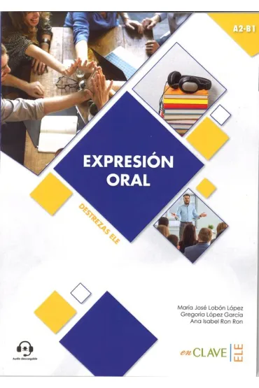 Expresion oral A2-B1 nivel intermedio + audio - Gregoria Lopez Garcia, Maria Jose Lobon Lopez, Ana Isabel Ron Ron