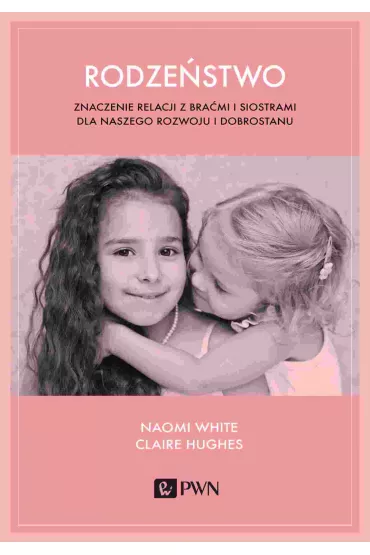 Rodze�stwo. Znaczenie relacji z bra�mi i siostrami dla naszego rozwoju i dobrostanu - Claire  Hughes, Naomi  White
