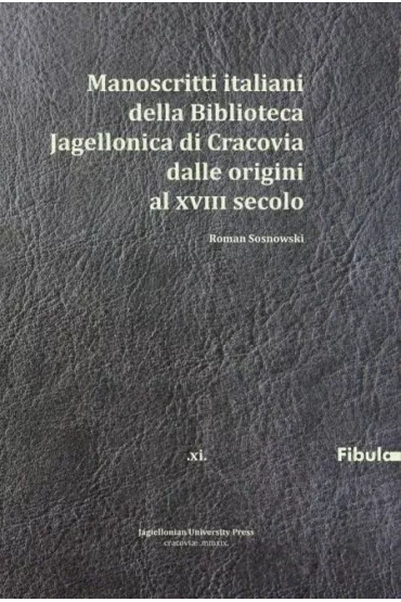 Manoscritti italiani della Biblioteca Jagiellonica di Cracovia dalle origini al XVIII secolo - Roman Sosnowski