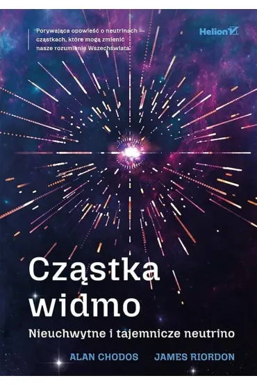 Cz�stka widmo. Nieuchwytne i tajemnicze neutrino - Alan  Chodos, James  Riordon