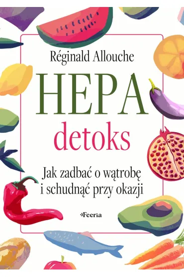 Hepadetoks. Jak zadba� o w�trob� i schudn�� przy okazji - Reginald Allouche
