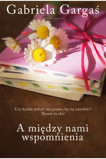 A mi�dzy nami wspomnienia - Gabriela Garga�