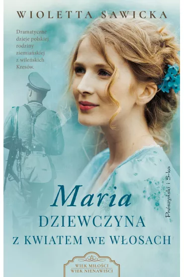 Maria. Dziewczyna z kwiatem we w�osach. Wiek mi�o�ci, wiek nienawi�ci. Tom 3 - Wioletta Sawicka