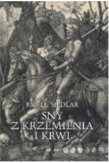 Sny z krzemienia i krwi - Pawe� Siedlar