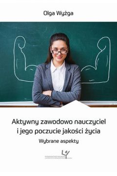 eBook Aktywny zawodowo nauczyciel i jego poczucie jakoci ycia. Wybrane aspekty pdf