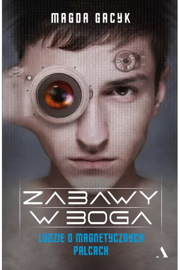 Zabawy w Boga. Ludzie o magnetycznych palcach - Magda Gacyk