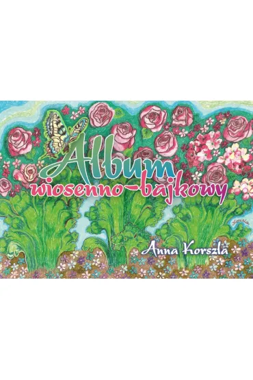 Album wiosenno-bajkowy - Anna  Korszla
