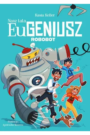 Nasz tata Eugeniusz. Robobot - Kasia  Keller