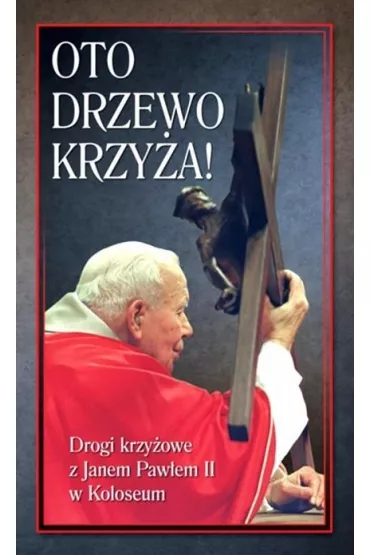 Oto Drzewo Krzy�a. Drogi krzy�owe z Janem Paw�em II w Koloseum