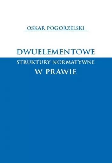 Dwuelementowe struktury normatywne w prawie - Oskar Pogorzelski
