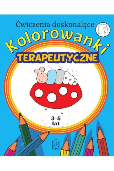 Kolorowanki terapeutyczne. �wiczenia doskonal�ce - Monika Ostrowska