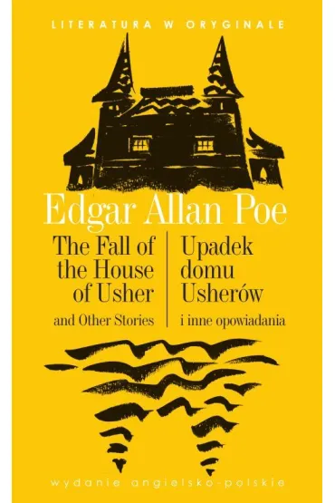 The Fall of the House of Usher / Upadek domu Usher�w. Literatura w oryginale - Edgar Allan Poe