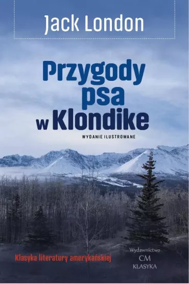 Przygody psa w Klondike (wyd. ilustrowane) - Jack London
