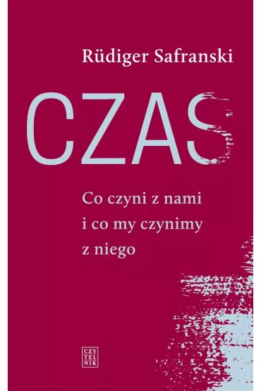 Czas Co czyni z nami i co mi czynimy z niego - Safranski Rudiger